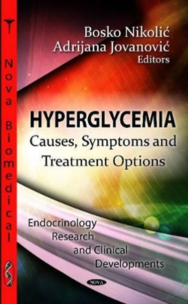 Hyperglycemia: Causes, Symptoms & Treatment Options by Bosko Nikolic 9781619428744