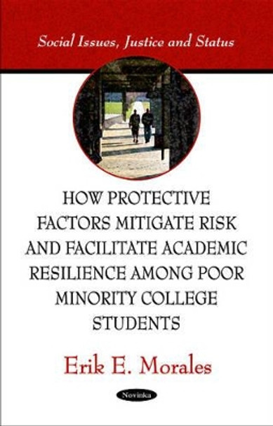 How Protective Factors Mitigate Risk & Facilitate Academic Resilience Among Poor Minority College Students by Erik E. Morales 9781617282850