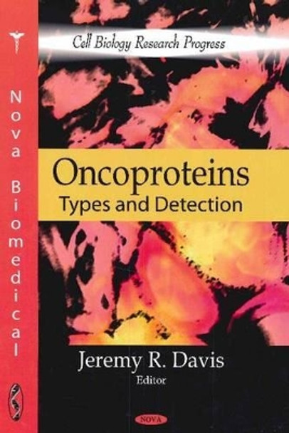 Oncoproteins: Types & Detection by Jeremy R. Davis 9781617615511