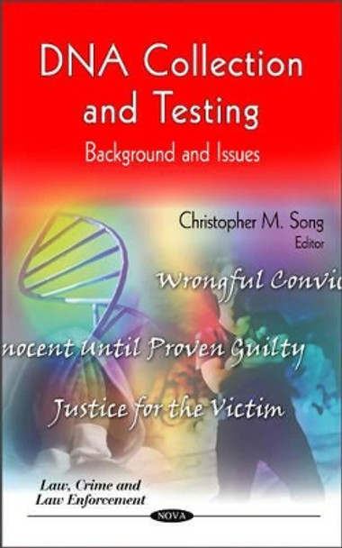 DNA Collection & Testing: Background & Issues by Christopher M. Song 9781617618871