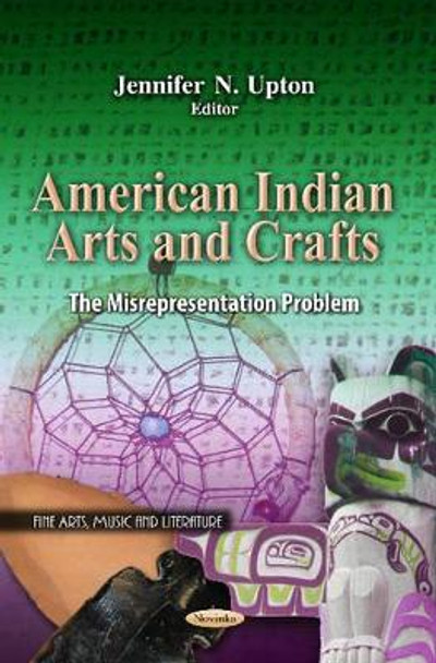 American Indian Arts & Crafts: The Misrepresentation Problem by Jennifer N. Upton 9781621004172
