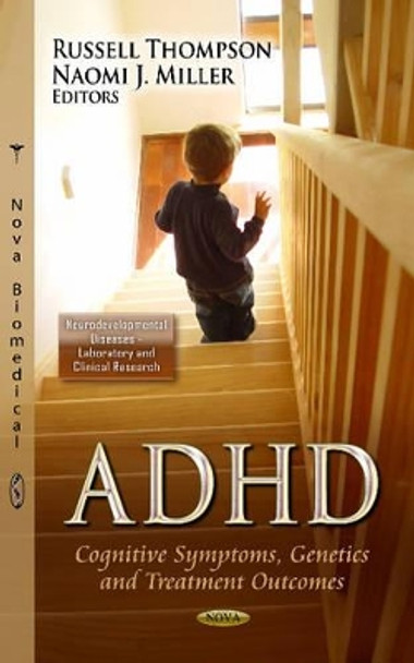 ADHD: Cognitive Symptoms, Genetics & Treatment Outcomes by Russell Thompson 9781624171079