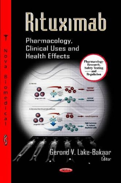 Rituximab: Pharmacology, Clinical Uses & Health Effects by Gerond Lake-Bakaar 9781622575336