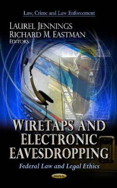 Wiretaps & Electronic Eavesdropping: Federal Law & Legal Ethics by Laurel Jennings 9781622579921