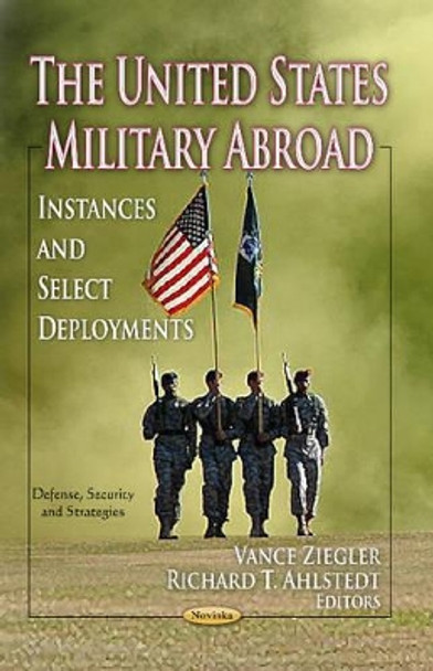 United States Military Abroad: Instances & Select Deployments by Vance Ziegler 9781624170942