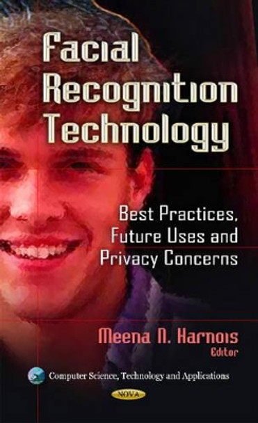 Facial Recognition Technology: Best Practices, Future Uses & Privacy Concerns by Meena N. Harnois 9781624175725