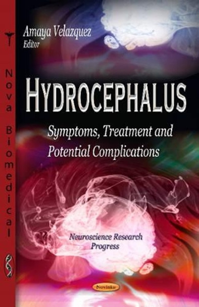 Hydrocephalus: Symptoms, Treatment & Potential Complications by Amaya Velazquez 9781624177255