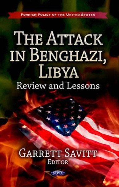 Attack in Benghazi, Libya: Review & Lessons by Garrett Savitt 9781626180154