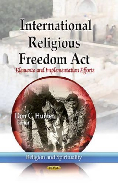 International Religious Freedom Act: Elements & Implementation Efforts by Don C. Hunter 9781626188969