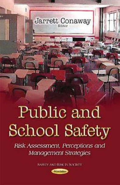 Public & School Safety: Risk Assessment, Perceptions & Management Strategies by Jarrett Conaway 9781631172236