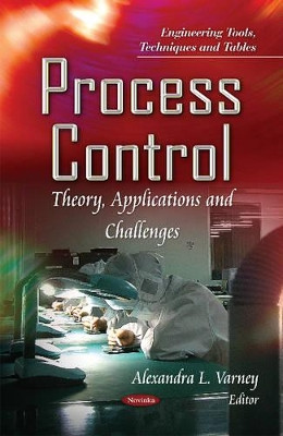Process Control: Theory, Applications & Challenges by Alexandra L. Varney 9781631172274