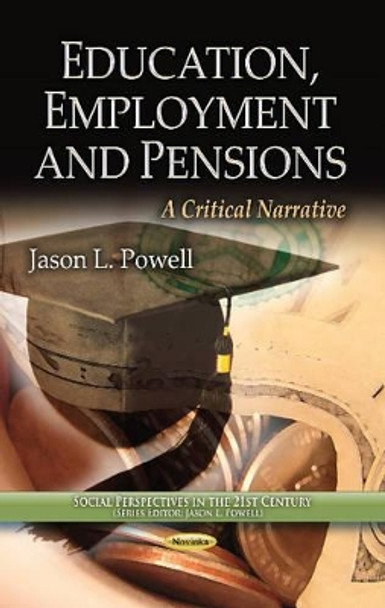 Education, Employment & Pensions: A Critical Narrative by Jason L. Powell 9781628083835