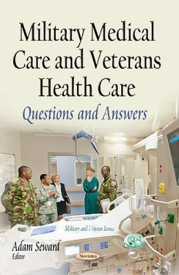 Military Medical Care & Veterans Health Care: Questions & Answers by Adam Seward 9781631175312
