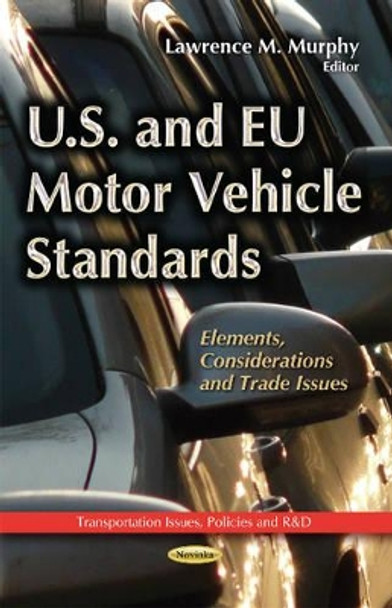 U.S. & EU Motor Vehicle Standards: Elements, Considerations & Trade Issues by Lawrence M. Murphy 9781633213661