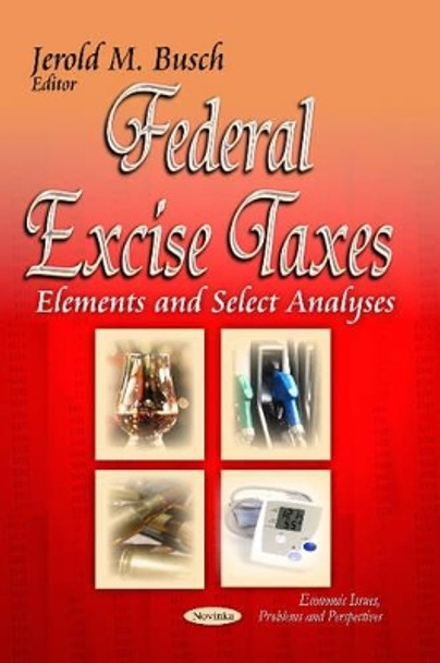 Federal Excise Taxes: Elements & Select Analyses by Jerold M. Busch 9781629484839