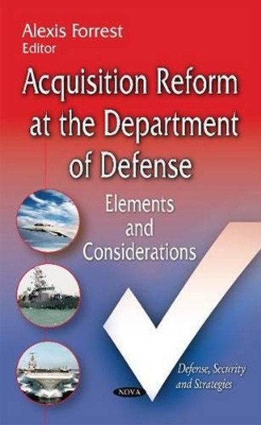 Acquisition Reform at the Department of Defense: Elements & Considerations by Alexis Forrest 9781633218840