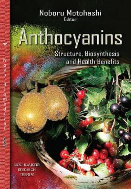 Anthocyanins: Structure, Biosynthesis & Health Benefits by Noboru Motohashi 9781629489124