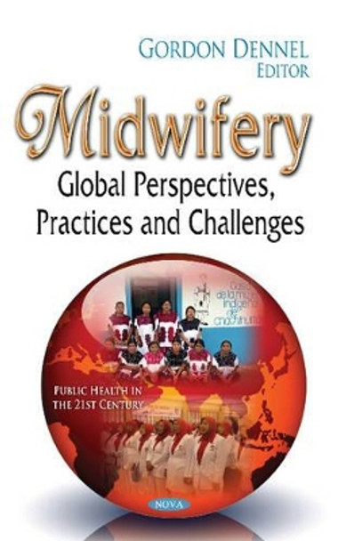 Midwifery: Global Perspectives, Practices & Challenges by Gordon Dennel 9781634631136