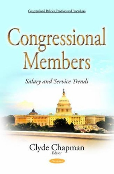 Congressional Members: Salary & Service Trends by Clyde Chapman 9781634837378