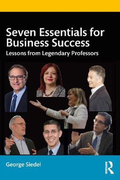 Seven Essentials for Business Success: Lessons from Legendary Professors by George Siedel