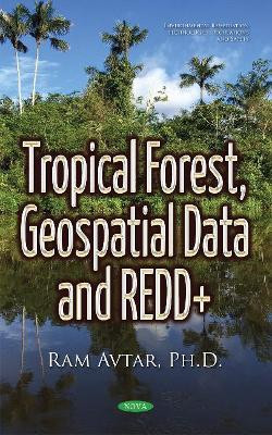 Tropical Forest, Geospatial Data & REDD+ by Ram Avtar 9781634852777