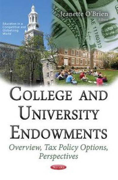 College & University Endowments: Overview, Tax Policy Options, Perspectives by Jeanette O'Brien 9781634856751