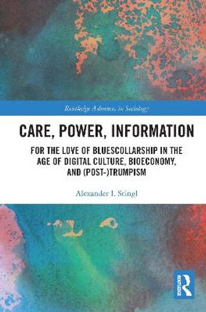 Care, Power, Information: For the Love of BluesCollarship in the Age of Digital Culture, Bioeconomy, and (Post-)Trumpism by Alexander I. Stingl