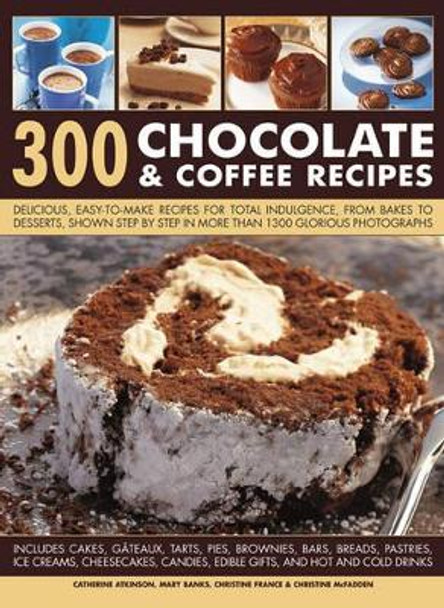 300 Chocolate & Coffee Recipes by Catherine Atkinson 9781780190754