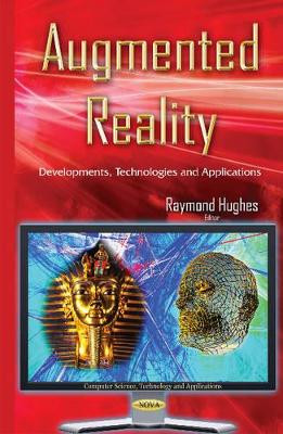 Augmented Reality: Developments, Technologies & Applications by Raymond Hughes 9781634829021