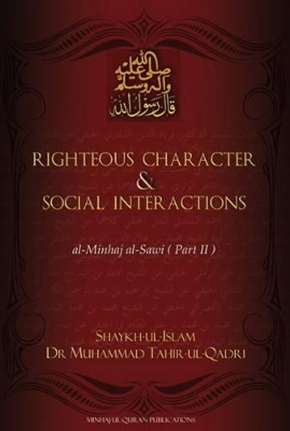 Righteous Character & Social Interactions: Part 2: Al-Minhaj Al-Sawi by Dr. Muhammad Tahir-ul-Qadri 9781908229021