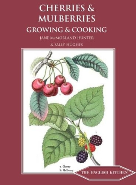 Cherries & Mulberries: Growing & Cooking by Jane McMorland-Hunter 9781909248564