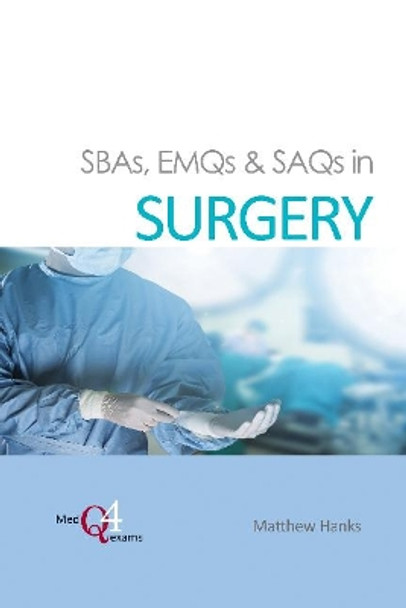 SBAs, EMQs & SAQs in Surgery by Dr. Matthew Hanks 9781910079751