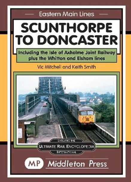 Scunthorpe To Doncaster: including The Isle Of Axholme Joint Railway plus Witton & Elsham. by Vic Mitchell 9781910356340