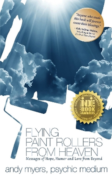 Flying Paint Rollers from Heaven: Hope, Humor, & Love from Beyond by Andy Myers 9781608080892