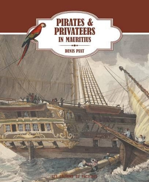 Pirates & Privateers in Mauritius by Denis Piat 9789814385664