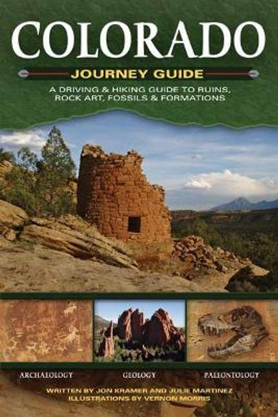 Colorado Journey Guide: A Driving & Hiking Guide to Ruins, Rock Art, Fossils & Formations by Jon Kramer 9781591932086