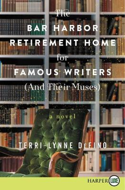 The Bar Harbor Retirement Home For Famous Writers (And Their Muses) [Large Print] by Terri-Lynne DeFino 9780062845818