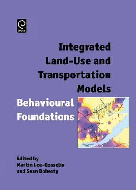 Integrated Land-Use and Transportation Models: Behavioural Foundations by Martin Lee-Gosselin 9780080446691