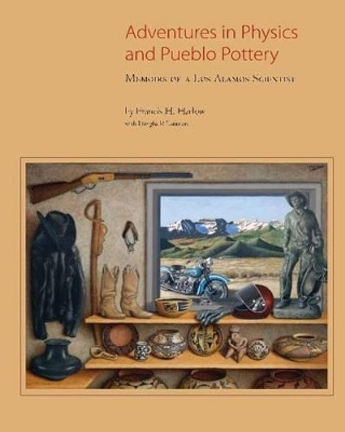 Adventures in Physics & Pueblo Pottery: Memoirs of a Los Alamos Scientist by Francis H. Harlow 9780890136157