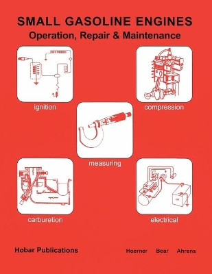 Small Gasoline Engines: Operation, Repair & Maintenance by Donald L. Ahrens 9780913163269