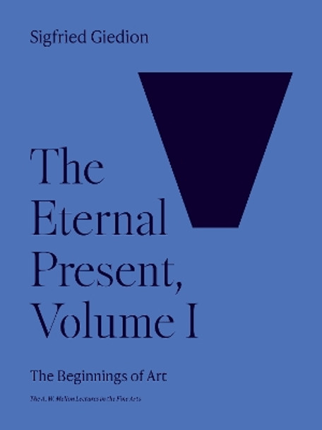 The Eternal Present, Volume I: The Beginnings of Art by Sigfried Giedion 9780691251905