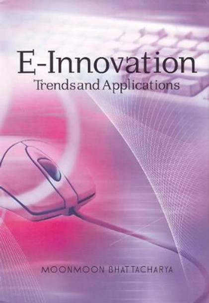 E-Innovation: Trends & Applications by Moonmoon Bhattacharya 9788131405970