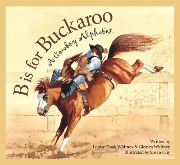 B Is for Buckaroo: A Cowboy Alphabet by Louise Doak Whitney 9781585361397