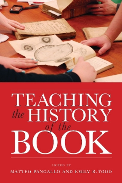 Teaching the History of the Book by Matteo Pangallo 9781625347329