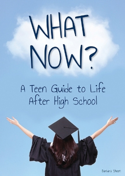 What Now? a Teen Guide to Life After High School by Barbara Sheen 9781678206000