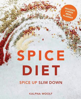 Spice Diet: Spice up slim down by Kalpna Woolf
