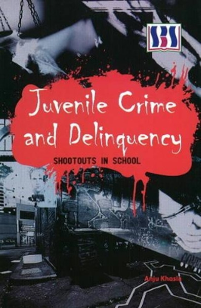 Juvenile Crime & Delinquency: Shootouts in School by Anju Khosia 9788189741846