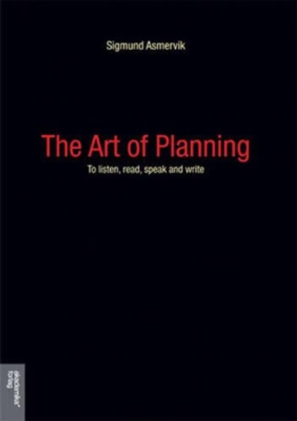 Art of Planning: To Listen, Read, Speak & Write by Sigmund Asmervik 9788251925303