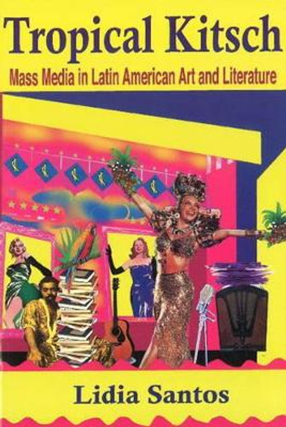 Tropical Kitsch: Mass Media in Latin American Art & Literature by Lidia Santos 9788484892571