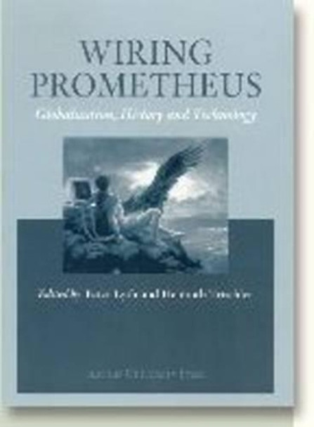 Wiring Prometheus: Globalisation, History & Technology by Peter Lyth 9788772889474